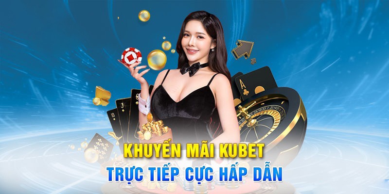 Những khuyến mãi siêu hấp dẫn chờ đón người chơi tại Kubet